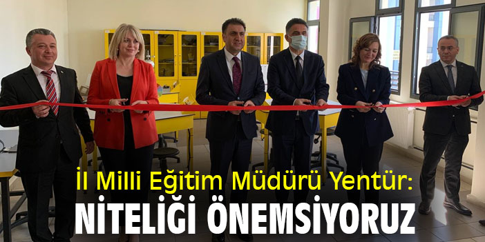 İl Milli Eğitim Müdürü Yentür: Niteliği önemsiyoruz