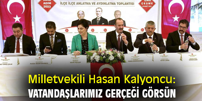 Milletvekili Hasan Kalyoncu: Vatandaşlarımız gerçeği görsün