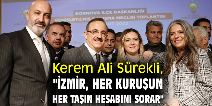 Kerem Ali Sürekli, "İzmir, her kuruşun her taşın hesabını sorar"