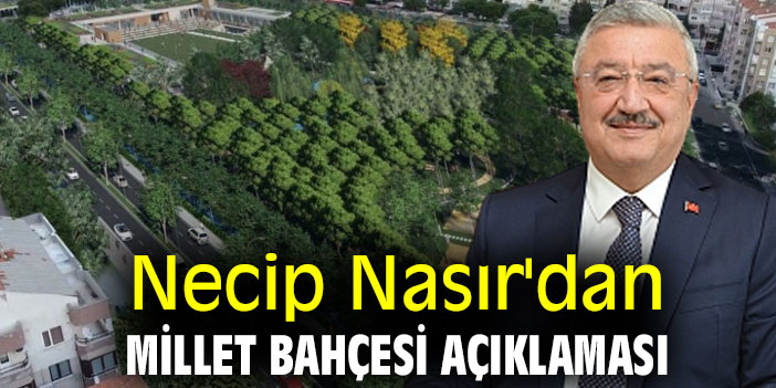 Necip Nasır'dan Millet Bahçesi açıklaması