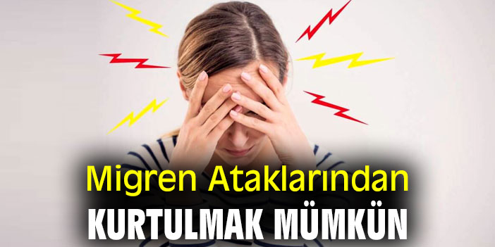 Migren Ataklarından kurtulmak mümkün