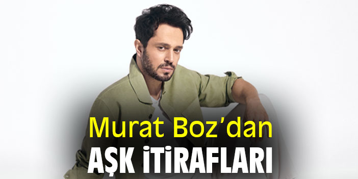 Murat Boz'dan aşk itirafları