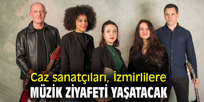 Caz sanatçıları, İzmirlilere müzik ziyafeti yaşatacak