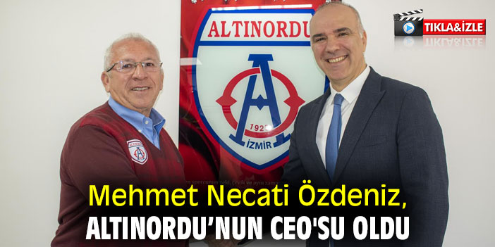 Mehmet Necati Özdeniz, Altınordu’nun CEO'su oldu