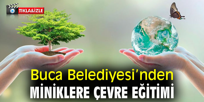 Buca Belediyesi’nden miniklere çevre eğitimi