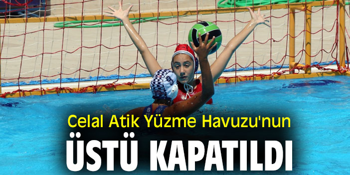 Celal Atik Yüzme Havuzu'nun üstü kapatıldı