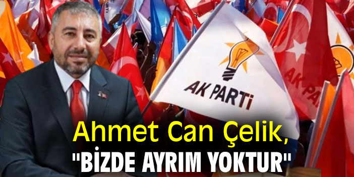 Ahmet Can Çelik, "Bizde ayrım yoktur"