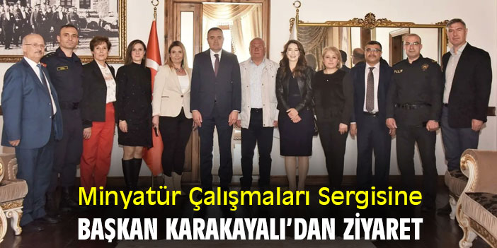 Minyatür Çalışmaları Sergisine, Başkan Karakayalı'dan ziyaret