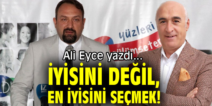 İYİSİNİ DEĞİL, EN İYİSİNİ SEÇMEK!