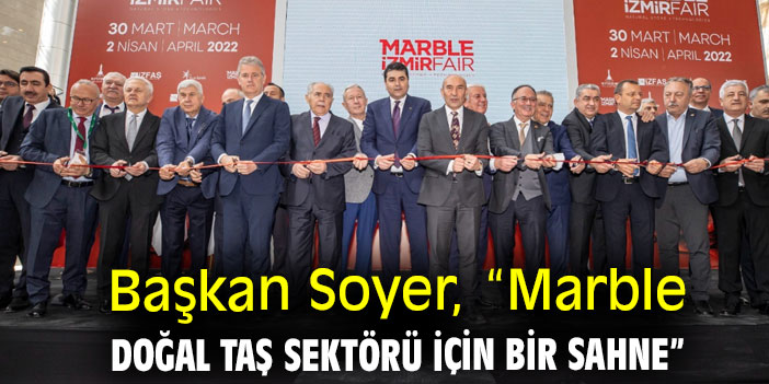 Başkan Soyer, “Marble doğal taş sektörü için bir sahne”