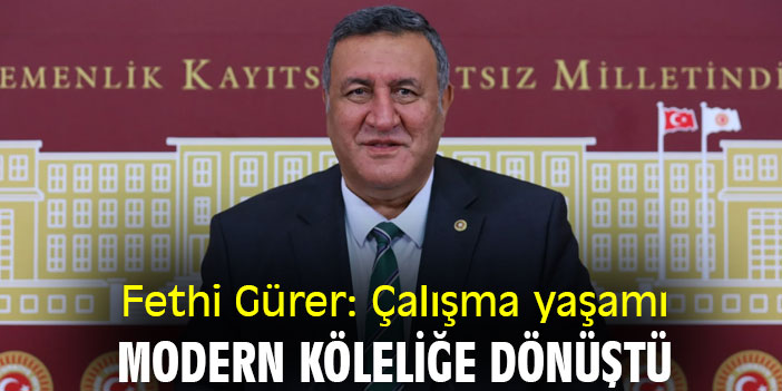 Fethi Gürer: Çalışma yaşamı, modern köleliğe dönüştü