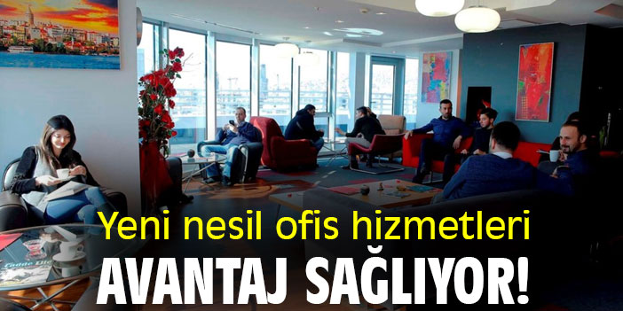 Yeni nesil ofis hizmetleri avantaj sağlıyor!