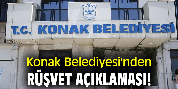 Konak Belediyesi'nden rüşvet açıklaması!