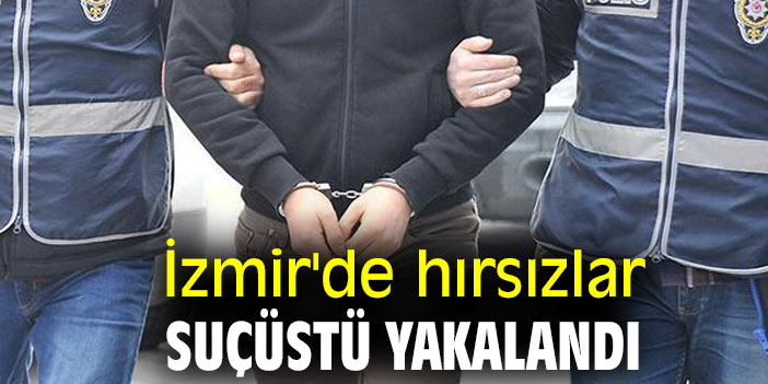 İzmir'de hırsızlar suçüstü yakalandı