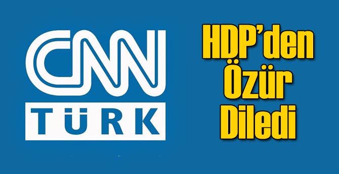 CNN Türk HDP'den Özür Diledi