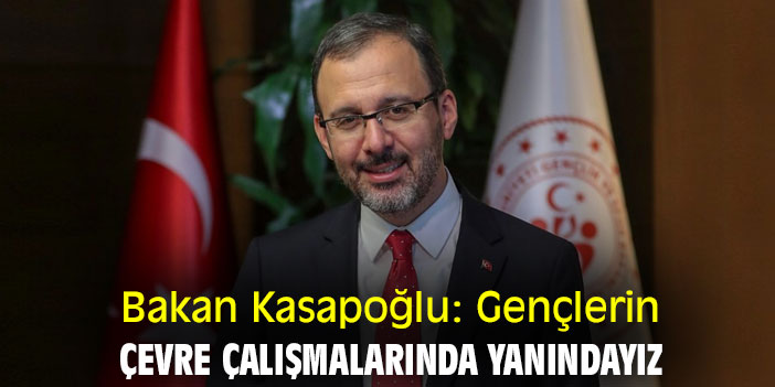 Bakan Kasapoğlu: Gençlerin çevre çalışmalarında yanındayız