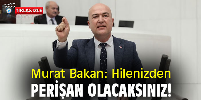 Murat Bakan: Hilenizden perişan olacaksınız!