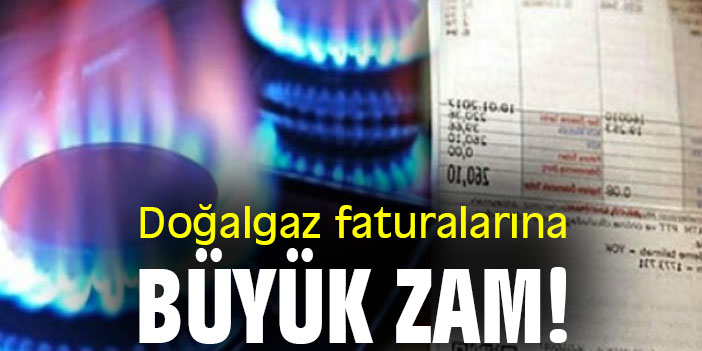 Doğalgaz faturalarına büyük zam!