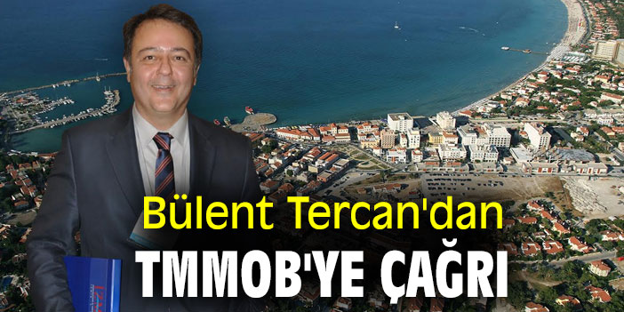 Bülent Tercan'dan TMMOB'ye çağrı