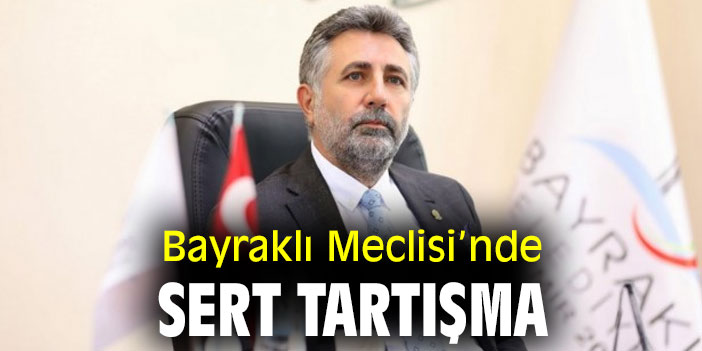 Bayraklı Meclisi’nde sert tartışma