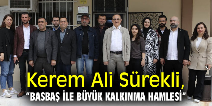 Kerem Ali Sürekli, “BASBAŞ ile büyük kalkınma hamlesi”