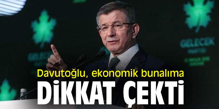 Davutoğlu, ekonomik bunalıma dikkat çekti