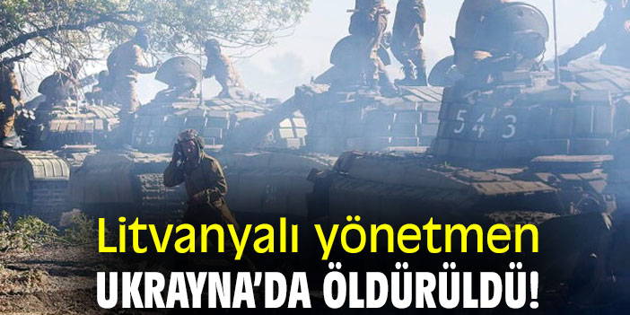 Litvanyalı yönetmen, Ukrayna’da öldürüldü!