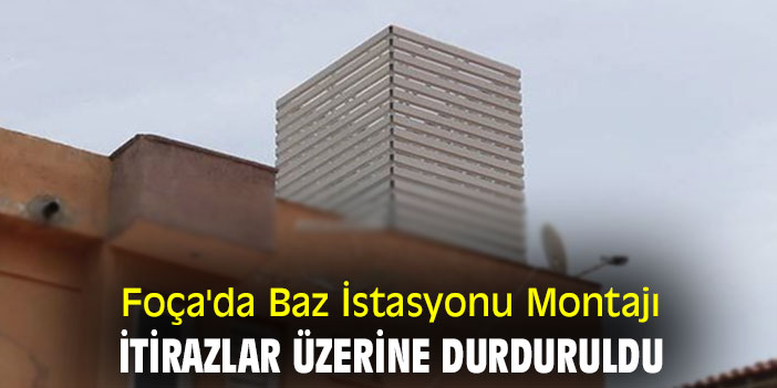 Foça'da Baz İstasyonu Montajı İtirazlar Üzerine Durduruldu