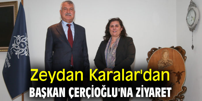 Zeydan Karalar'dan Başkan Çerçioğlu'na ziyaret