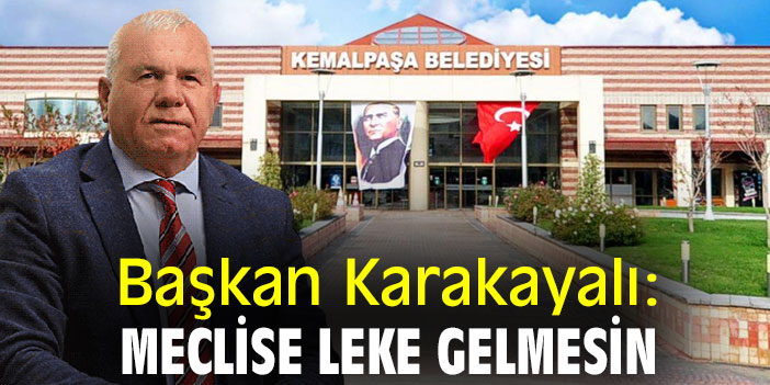 Başkan Karakayalı: Meclise Leke Gelmesin