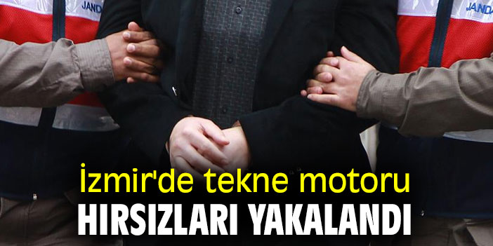 İzmir'de tekne motoru hırsızları yakalandı