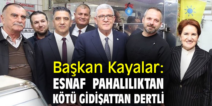 Başkan Kayalar: Esnaf pahalılıktan, kötü gidişattan dertli