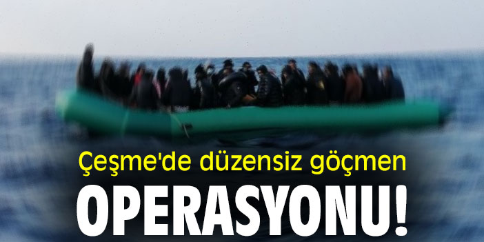 Çeşme'de düzensiz göçmen operasyonu!