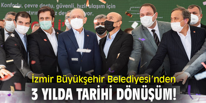 İzmir Büyükşehir Belediyesi’nden 3 yılda tarihi dönüşüm!