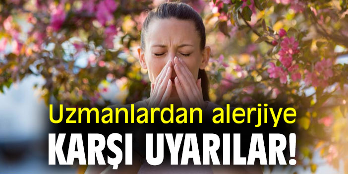 Uzmanlardan alerjiye karşı uyarılar!