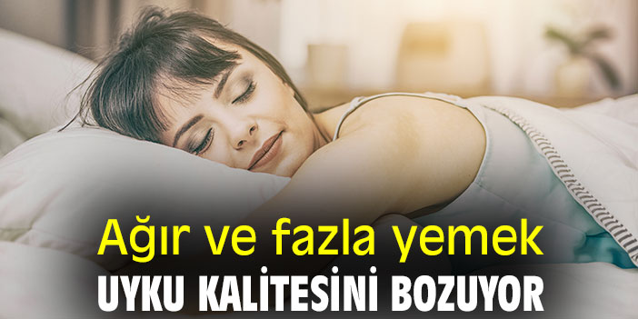 Ağır ve fazla yemek, uyku kalitesini bozuyor