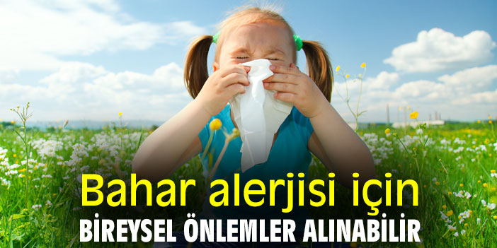 Bahar alerjisi için bireysel önlemler alınabilir