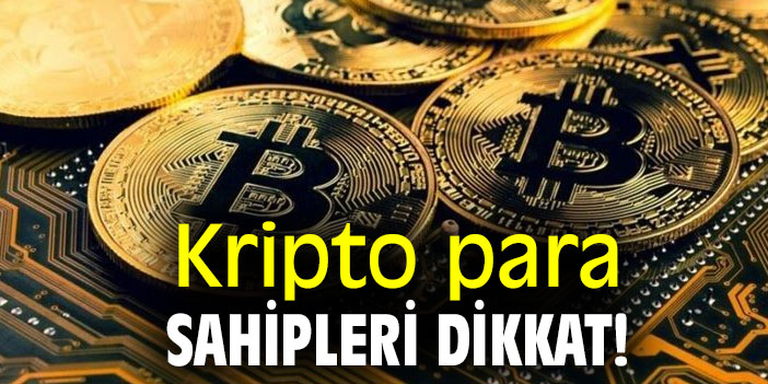 Kripto para sahipleri dikkat!