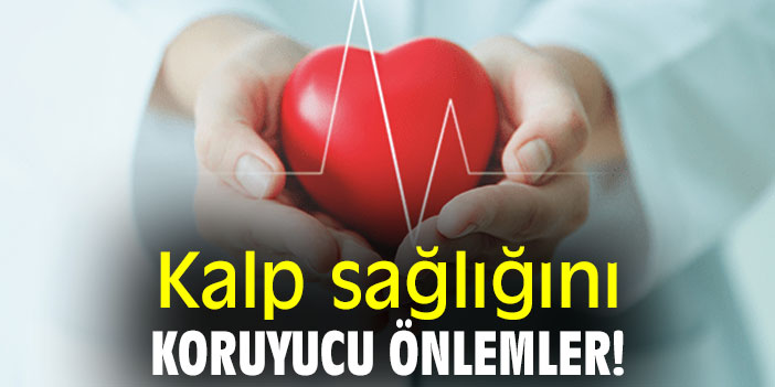 Kalp sağlığını koruyucu önlemler!