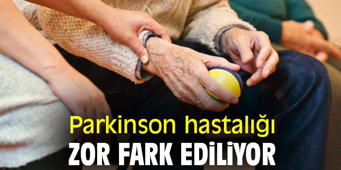 Parkinson hastalığı, zor fark ediliyor
