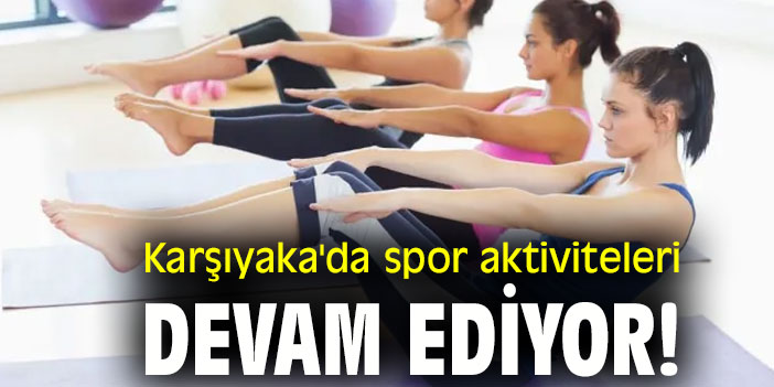 Karşıyaka'da spor aktiviteleri devam ediyor!