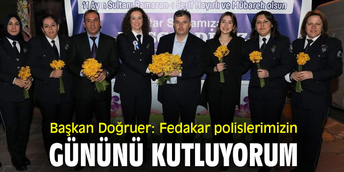 Başkan Doğruer: Fedakar polislerimizin gününü kutluyorum