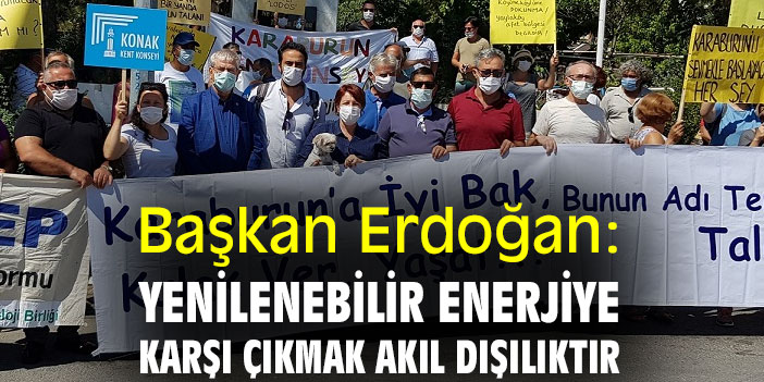 Başkan Erdoğan: Yenilenebilir enerjiye karşı çıkmak akıl dışılıktır