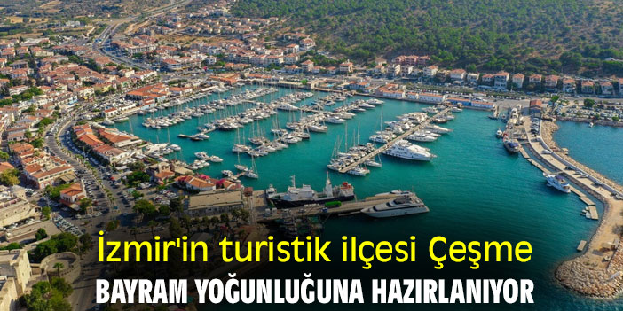 İzmir'in Turistik İlçesi Çeşme, Bayram Yoğunluğuna Hazırlanıyor