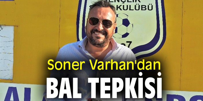 Soner Varhan'dan BAL tepkisi