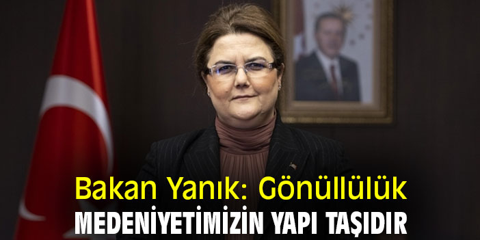 Bakan Yanık: Gönüllülük medeniyetimizin yapı taşıdır