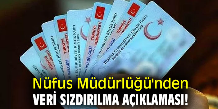 Nüfus Müdürlüğü'nden veri sızdırılma açıklaması!