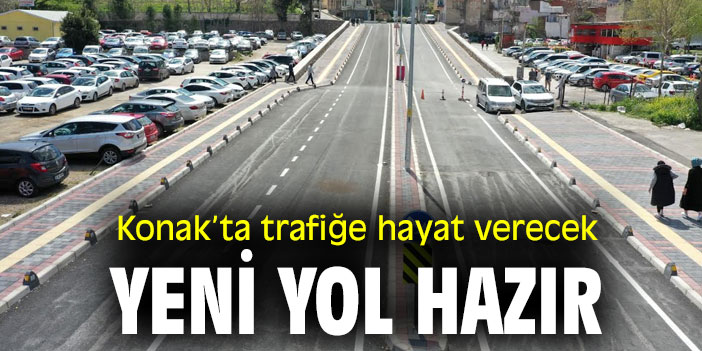 Konak’ta trafiğe hayat verecek yeni yol hazır
