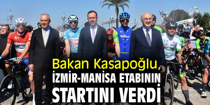 Bakan Kasapoğlu, İzmir-Manisa etabının startını verdi