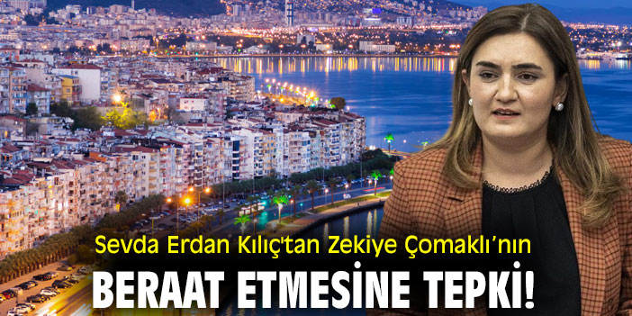 Sevda Erdan Kılıç'tan  Zekiye Çomaklı’nın beraat etmesine tepki!